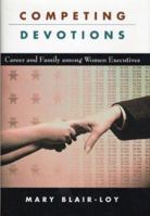 Competing Devotions: Career and Family among Women Executives