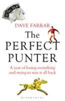 The Perfect Punter: A Year of Losing Everything and Trying to Win It All Back 1408140810 Book Cover