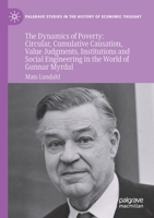 The Dynamics of Poverty: Circular, Cumulative Causation, Value Judgments, Institutions and Social Engineering in the World of Gunnar Myrdal 3030733467 Book Cover