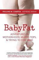 BabyFat: Adventures in Motherhood, Muffin Tops, & Trying to Stay Sane 1533453616 Book Cover
