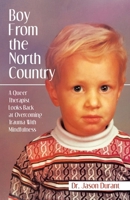 Boy From the North Country: A Queer Therapist Looks Back at Overcoming Trauma With Mindfulness 1665756853 Book Cover