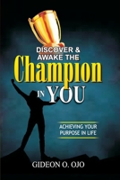 DISCOVER & AWAKE THE CHAMPION IN YOU: ACHIEVING YOUR PURPOSE IN LIFE 9789683499 Book Cover