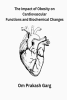 The Impact of Obesity on Cardiovascular Functions and Biochemical Changes 1835800130 Book Cover