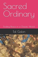 Sacred Ordinary: Finding Peace in a Chaotic World B0DVSGKW4W Book Cover