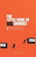 The Little Book of Big Changes: How Tiny Habits Spark Transformational Success B0F179KFHP Book Cover
