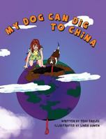 My Dog Can Dig to China 0989697932 Book Cover