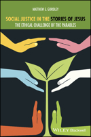 Parables and Social Justice: Jesus's Challenging Invitation to Embrace Our Humanity and Cultivate an Ethic of Love, Mercy, and Justice 1119884020 Book Cover