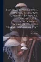 Les champignons (fungi, hyménomycètes) qui croissent en France. Description et iconographie propriétés utiles ou vénéneuses Volume Text (French Edition) 1022734318 Book Cover