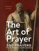 The Art of Prayer: 330 Prayers From Genesis To Revelation (colour illustrated) 1068313374 Book Cover
