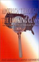 America Through the Looking Glass: An Outsider's Look at American Society 0759619409 Book Cover