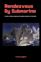 Rendezvous by Submarine: The Story of Charles Parsons and the Guerrilla-Soldiers in the Philippines 0359051944 Book Cover