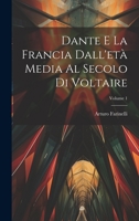 Dante E La Francia Dall'età Media Al Secolo Di Voltaire; Volume 1 1020332301 Book Cover