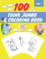 100 Think Jumbo & Coloring Book: Easy and Big Coloring Books for Toddlers LARGE, GIANT Simple Picture Coloring Books for Toddlers, Kids Ages 2-4, Early Learning, Preschool and Kindergarten B08R8ZDCRK Book Cover