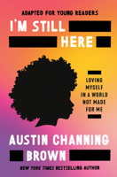 I'm Still Here (Adapted for Young Readers): Loving Myself in a World Not Made for Me 0593240189 Book Cover