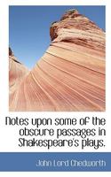 Notes Upon Some of the Obscure Passages in Shakespeare's Plays 0530051966 Book Cover
