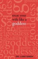 Treat Your Wife Like a Goddess 146029131X Book Cover