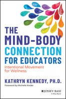 The Mind-Body Connection for Educators: Intentional Movement for Wellness 1119873479 Book Cover