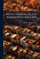 Pocket Manual Of The Boston Building Laws: Revised And Corrected To August 1, 1900, [etc., Etc.] 128611098X Book Cover