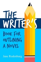 The Writer's Book For Outlining a Novel: Helping you to write your novel(s), one outline at a time. 1797797085 Book Cover