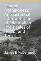 Fear of Nothingness: An Existential Interpretation of Edgar Allan Poe's Tales of Horror and Terror B08SGZPD1Q Book Cover