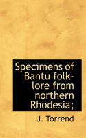 Specimens of Bantu folk-lore from Northern Rhodesia 9354019404 Book Cover