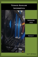 Técnico Auxiliar Informática Legislación 2018: Bloque I 1089137885 Book Cover