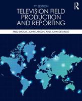 Television Field Production and Reporting: Seventh Edition 0205577679 Book Cover