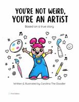 You're Not Weird, You're an Artist: A True Story & Coloring Book to Inspire Young Creatives (Tiny Doodler) B0DXBQP5CG Book Cover