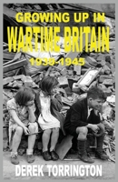 Growing up in Wartime Britain 1939-1945 1843965887 Book Cover