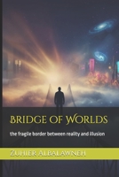 Bridge of Worlds: the fragile border between reality and illusion B0FTFJQF8F Book Cover