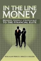 In the Line of Money: Branding Yourself Strategically to the Financial Elite 1463442246 Book Cover