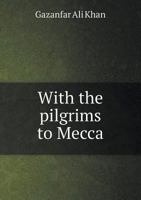With the Pilgrims to Mecca 551855933X Book Cover