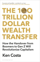 The 100 Trillion Dollar Wealth Transfer: When Boomers Hand Over to Gen Z, and How it Will Change Capitalism 1399407635 Book Cover