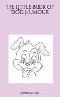 The Little Book of Dog Humour 1090750129 Book Cover