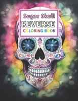 Sugar Skull Reverse Coloring Book: You Draw the Lines: Anxiety & Stress Relief B0CPY39BHP Book Cover