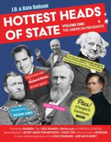 Hottest Heads of State: Volume One: The American Presidents 1250139686 Book Cover
