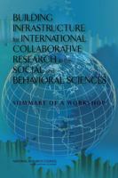 Building Infrastructure for International Collaborative Research in the Social and Behavioral Sciences: Summary of a Workshop 0309313457 Book Cover
