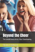 Beyond the Cheer: The Untold Story of ALL-Star Cheerleading B0DR2GN25H Book Cover