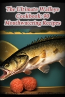 The Ultimate Walleye Cookbook: 90 Mouthwatering Recipes B0CD13FP5S Book Cover