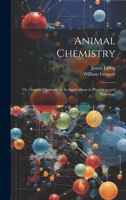 Animal Chemistry: Or, Organic Chemistry in Its Applications to Physiology and Pathology 1019636017 Book Cover