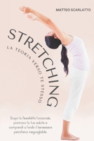Stretching: La Teoria Verso Te Stesso: Scopri la flessibilità funzionale, promuovi la tua salute e comprendi a fondo il benessere psicofisico ... la salute mentale e fisica) B0CN6SR755 Book Cover
