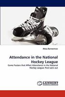 Attendance in the National Hockey League: Game Factors that Affect Attendance in the National Hockey League: Post Lock-out 3838385292 Book Cover