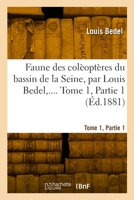 Faune des colèoptères du bassin de la Seine. Tome 1, Partie 1 2329939388 Book Cover