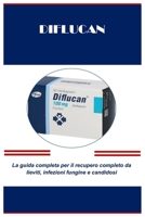 Diflucan: La guida completa per il recupero completo da lieviti, infezioni fungine e candidos B0CQ67LCZC Book Cover