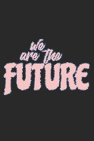 We Are The Future: Notebook A5 Size, 6x9 inches, 120 lined Pages, Children Child Toddler Kid Kids 1698366922 Book Cover