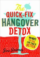 The Quick-Fix Hangover Detox: 99 Ways to Feel 100 Times Better 140223807X Book Cover