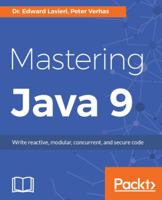 Mastering Java 9: Write reactive, modular, concurrent, and secure code 1786468735 Book Cover