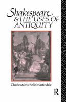 Shakespeare and the Uses of Antiquity: An Introductory Essay 1138161985 Book Cover
