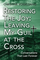 Restoring the Joy: Leaving My Guilt at the Cross: Conversations That Last Forever B0FPDJ5C8Z Book Cover