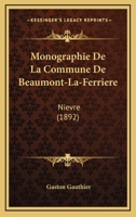 Monographie de La Commune de Beaumont-La-Ferria]re (Nia]vre) 1249005167 Book Cover